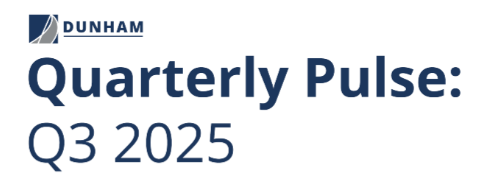 The Q3 2025 Dunham Quarterly Pulse: Trends, Risks & Strategies
